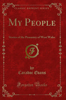 My People: Stories of the Peasantry of West Wales (Classic Reprint)