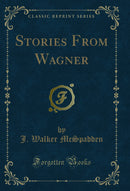 Stories From Wagner (Classic Reprint)