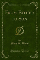 From Father to Son (Classic Reprint)
