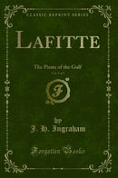 Lafitte, Vol. 2 of 2: The Pirate of the Gulf (Classic Reprint)