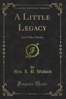 A Little Legacy: And Other Stories (Classic Reprint)