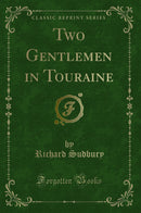 Two Gentlemen in Touraine (Classic Reprint)