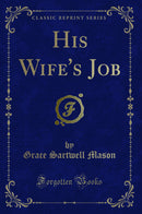 His Wife's Job (Classic Reprint)