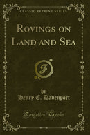 Rovings on Land and Sea (Classic Reprint)