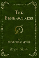 The Benefactress (Classic Reprint)