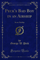 Peck''s Bad Boy in an Airship: In an Airship (Classic Reprint)