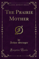 The Prairie Mother (Classic Reprint)