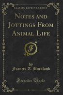 Notes and Jottings From Animal Life (Classic Reprint)