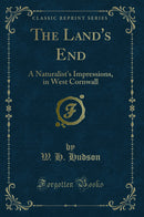 The Land''s End: A Naturalist''s Impressions, in West Cornwall (Classic Reprint)