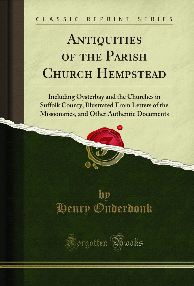 Antiquities of the Parish Church Hempstead: Including Oysterbay and the Churches in Suffolk County, Illustrated From Letters of the Missionaries, and Other Authentic Documents (Classic Reprint)