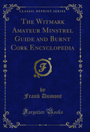 The Witmark Amateur Minstrel Guide and Burnt Cork Encyclopedia (Classic Reprint)