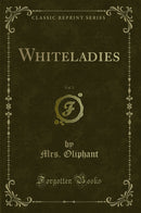Whiteladies, Vol. 3 (Classic Reprint)