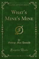 What's Mine's Mine, Vol. 2 of 3 (Classic Reprint)