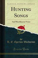 Hunting Songs: And Miscellaneous Verses (Classic Reprint)