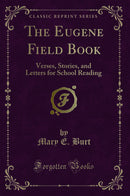 The Eugene Field Book: Verses, Stories, and Letters for School Reading (Classic Reprint)