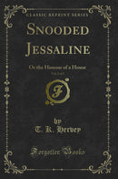 Snooded Jessaline, Vol. 2 of 3: Or the Honour of a House (Classic Reprint)