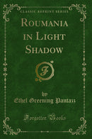 Roumania in Light Shadow (Classic Reprint)
