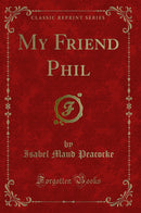 My Friend Phil (Classic Reprint)