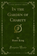 In the Garden of Charity (Classic Reprint)