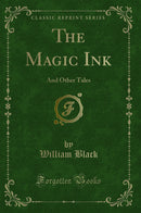 The Magic Ink: And Other Tales (Classic Reprint)
