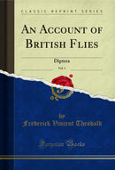 An Account of British Flies, Vol. 1: Diptera (Classic Reprint)