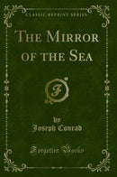 The Mirror of the Sea (Classic Reprint)