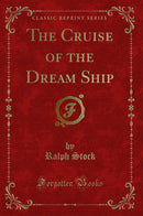 The Cruise of the Dream Ship (Classic Reprint)