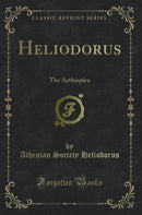 Heliodorus: The Aethiopica (Classic Reprint)