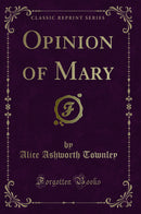 Opinion of Mary (Classic Reprint)