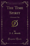 The Time Spirit: A Romantic Tale (Classic Reprint)