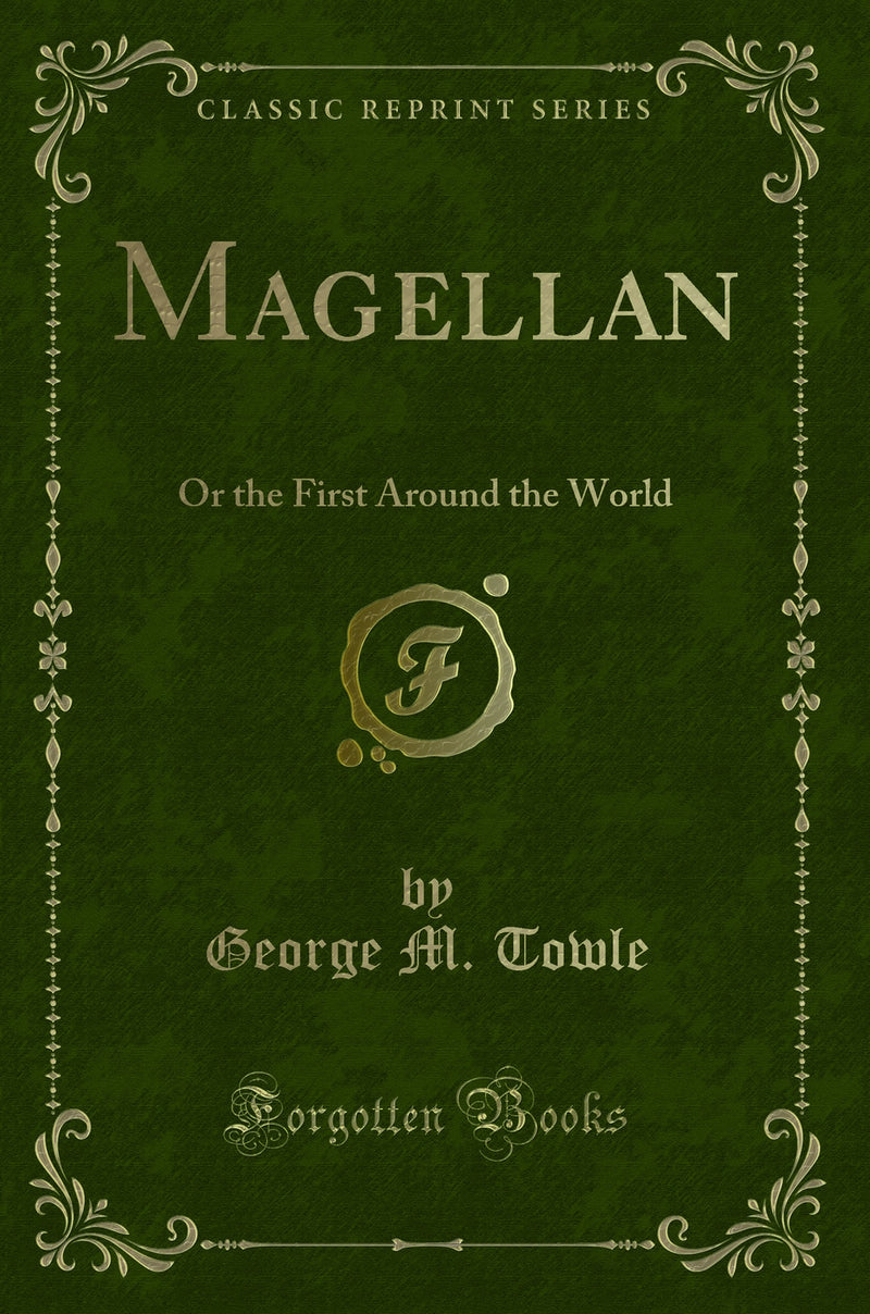 Magellan: Or the First Around the World (Classic Reprint)