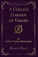 A Child''s Garden of Verses (Classic Reprint)
