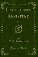 California Revisited: 1858-1897 (Classic Reprint)