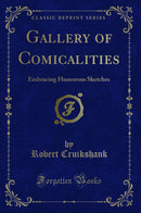 Gallery of Comicalities: Embracing Humorous Sketches (Classic Reprint)