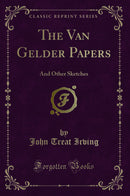 The Van Gelder Papers: And Other Sketches (Classic Reprint)