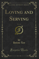 Loving and Serving, Vol. 3 of 3 (Classic Reprint)