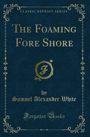 The Foaming Fore Shore (Classic Reprint)