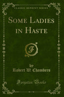 Some Ladies in Haste (Classic Reprint)