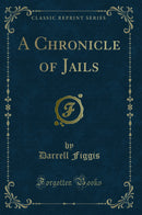 A Chronicle of Jails (Classic Reprint)