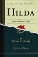 Hilda: Among the Broken Gods (Classic Reprint)