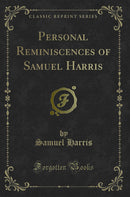 Personal Reminiscences of Samuel Harris (Classic Reprint)