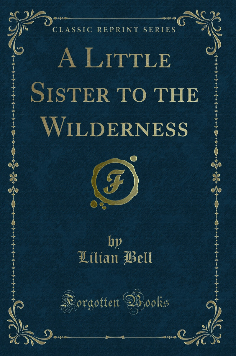A Little Sister to the Wilderness (Classic Reprint)