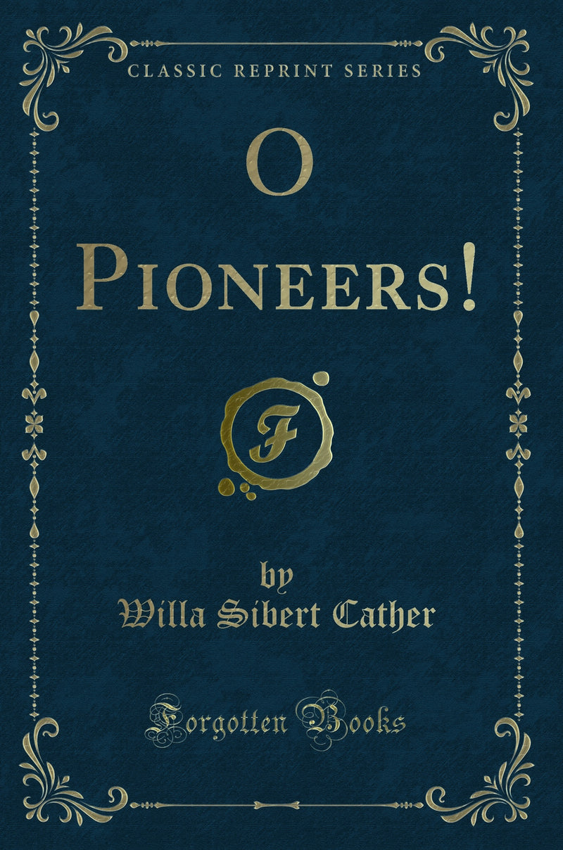 O Pioneers! (Classic Reprint)