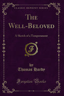 The Well-Beloved: A Sketch of a Temperament (Classic Reprint)