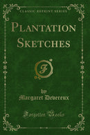 Plantation Sketches (Classic Reprint)