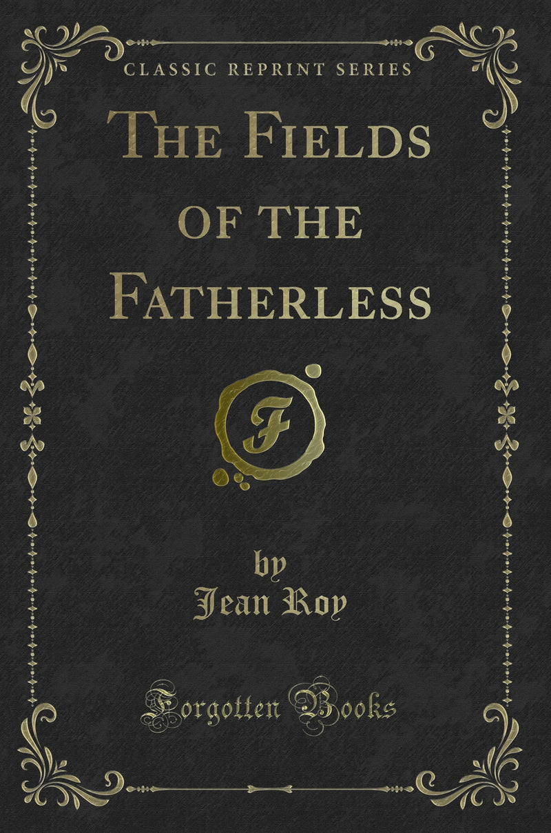 The Fields of the Fatherless (Classic Reprint)