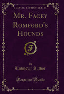 Mr. Facey Romford's Hounds (Classic Reprint)