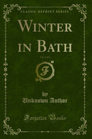 Winter in Bath, Vol. 1 of 4 (Classic Reprint)