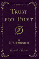 Trust for Trust, Vol. 1 of 3 (Classic Reprint)