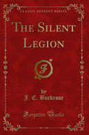 The Silent Legion (Classic Reprint)